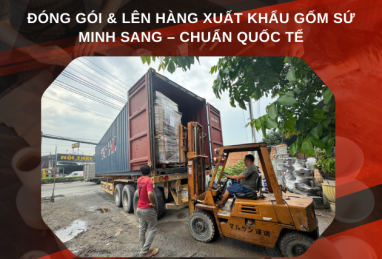 Feedback Đóng Gói & Lên Hàng Xuất Khẩu Gốm Sứ Minh Sang – Niềm Tin Từ Khách Hàng Toàn Cầu